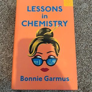 LESSONS IN CHEMISTRY: A Novel by Bonnie Garmus